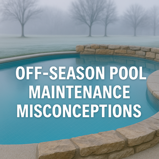 Common Misconceptions about Off-Season Pool Care
